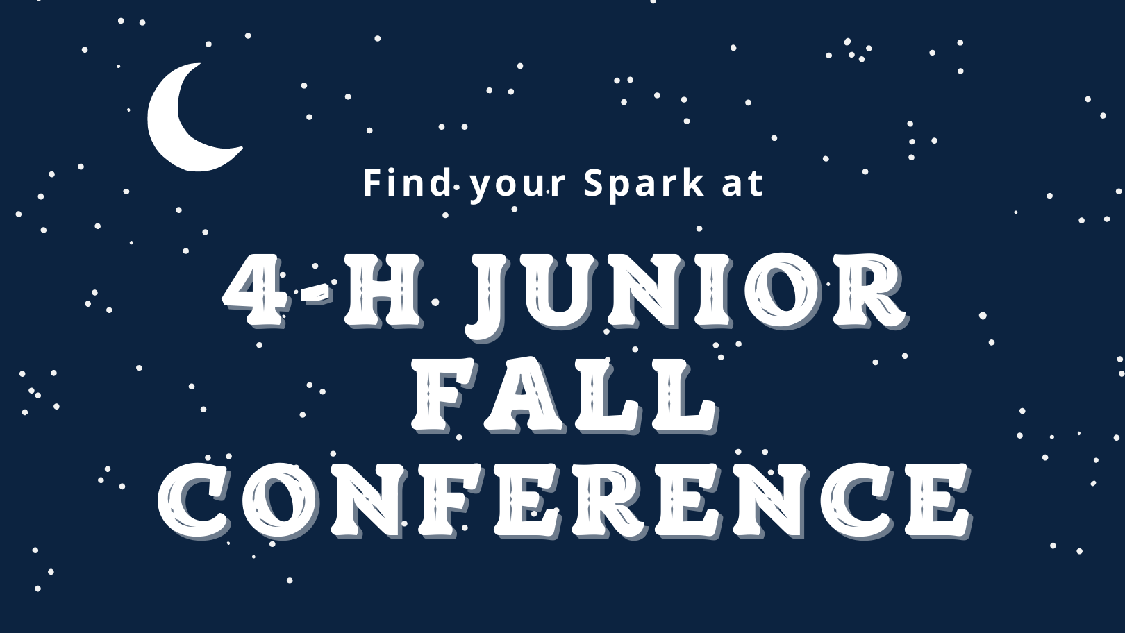 graphic that says Find your spark at 4-H Junior Fall Conference in white letters on a dark starry background