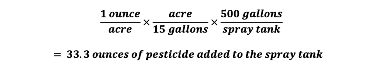 : In this example, 1 ounces over an acre times an acre over 15 gallons, times 500 gallons over a spray tank equals 33.3 ounces of pesticide added to the spray tank. For additional help with this equation, please call SDSU Extension at 605-688-6729.