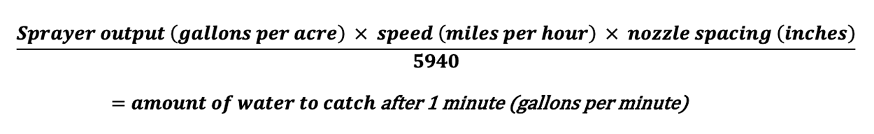 Sprayer output in gallons per acre, multiplied by speed in miles per hour, multiplied by nozzle spacing in inches, divided by 5,940 equals the amount of water to catch after 1 minute in gallons per minute. For additional help with this equation, please call SDSU Extension at 605-688-6729.